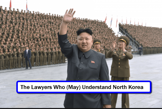 3 Lawyers Who Know and Understand North Korea and How It Operates