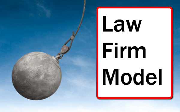 Is The Law Firm Model Really For the Wrecking Ball?