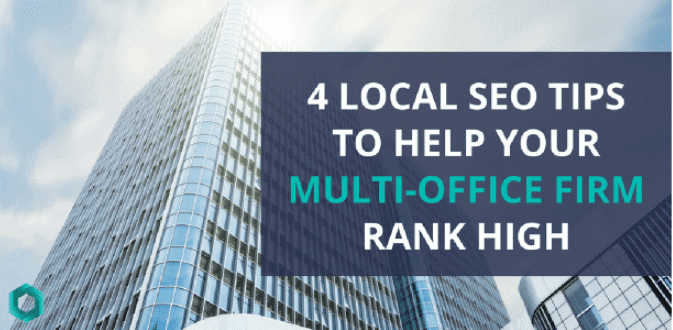 4 Local SEO Tips To Help Your Multi-Office Firm Rank High