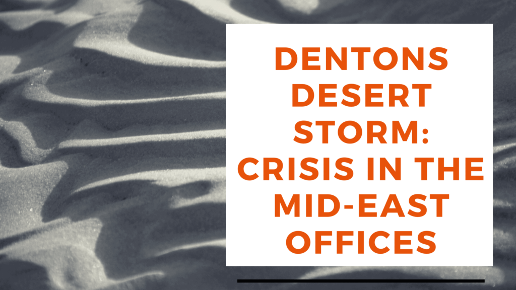 Dentons' Desert Storm Crisis - Claims of Nepotism, Colonialism and Misdeeds Within The Middle East Offices of the World's Largest Law Firm